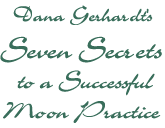 Dana Gerhardt's 7 secrets to a successful moon practice